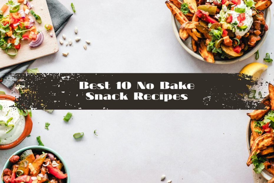 Best 10 No Bake Snack Recipes
